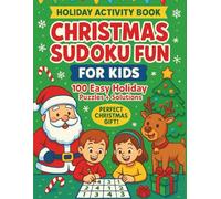 Christmas Sudoku Fun for Kids (Ages 6-10): 100 Easy Holiday Puzzles + Solutions | Big Activity Book for Boys & Girls | Perfect Christmas Gift Idea