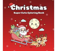 Christmas Super Cute Coloring Book: Adorable Kawaii Designs
