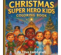 Christmas Super Hero Kids Coloring Book: Joyful Coloring Adventures with Brave Little Heroes Who Share the True Spirit of Christmas”