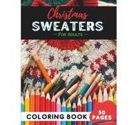 Christmas Sweater Coloring Book for Adults: 50 Pages of Ugly and Fun Holiday Sweater Designs (Adult Coloring Books: Fun & Relaxing)
