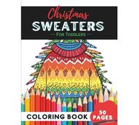 Christmas Sweater Coloring Book for Toddlers: 50 Pages of Big Sweater Shapes for Little Hands (Coloring Books for Toddlers Ages 1-3)