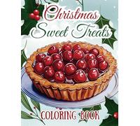 Christmas Sweet Treats Coloring Book: 45 Festive Dessert Scenes to Color & Celebrate the Holidays (Holiday Magic: The Christmas Special Collection)