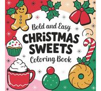 Christmas Sweets: Bold and Easy Coloring book for Kids, Adults & Seniors - 8.5x 8.5 inches, 50 Illustrations across 104 Pages. Perfect for gifts, activities, free time, and holiday fun.