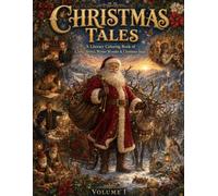 Christmas Tales: A Literary Coloring Book of Classic Stories, Winter Wonder & Christmas Magic (Volume I): 86 coloring pages from seven classic ... Trollope, Frank Baum, Chekhov and others