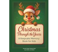 Christmas Through the Years: A Keepsake Memory Book for Kids: A Holiday Journal for Kids, Parents, and Families to Capture Memories, Traditions, and ... Baby’s First Christmas to Young Adulthood