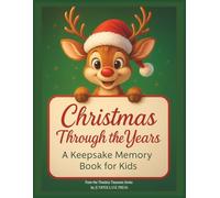 Christmas Through the Years: A Keepsake Memory Book for Kids: A Holiday Journal for Kids, Parents, and Families to Capture Memories, Traditions, and ... Baby’s First Christmas to Young Adulthood