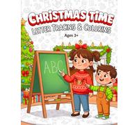 CHRISTMAS TIME LETTER TRACING & COLORING: Holiday Handwriting Practice Book for Preschoolers. A Festive Book to Practice Alphabet Writing for Kids Ages 3+