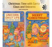 Christmas Time with Santa Claus and Unicorns: Stress Relief: Coloring Book for Adults and Kids