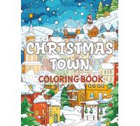 CHRISTMAS TOWN COLORING BOOK: 30 Images of a Fantasy World Inspired Holiday Town | Enchanting & Magical | For Adults & Teens | Whimsical Town Series | 8.5x11 in, 64 Pages
