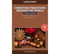 Christmas Traditions Around the World Trivia Book for Adults and Seniors, Volume 1: Large-Print Questions About Holiday Customs, Celebrations, Foods, Decorations, Music, and Folklore