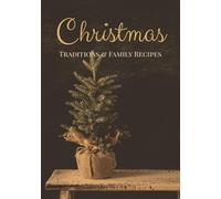 Christmas Traditions & Family Recipes: A Keepsake Collection of Christmas Recipes