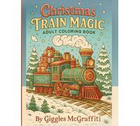 Christmas Train Magic: Adult Coloring Book: Festive Locomotives, Winter Scenery & Holiday Cheer to Color Your Way to Joy