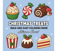 Christmas Treats Bold & Easy Coloring Book: 60 Sweet Holiday Desserts, Festive Snacks, and Cozy Winter Treats for Relaxation and Stress Relief (The Heart of Thanksgiving Collection)
