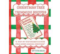 "Christmas Tree Trimming Recipes": “A Step-by-Step Decorating Guide for a Merry, Magical Christmas”