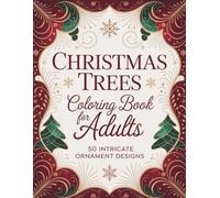 Christmas Trees: Adult Coloring Book with 50 Intricate Christmas Designs: Beautiful Holiday Patterns for Stress Relief and Relaxation | Perfect Christmas Gift for Adults