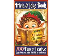 Christmas Trivia and Joke Book for Kids ages 4-8: Activity Book for Kids at Christmas, Santa, Holiday Games Over 100 fun and festive Jokes and ... The perfect gift for kids at Christmas