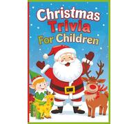 Christmas Trivia For Children: A magical collection of fun facts and holiday surprises for children who still believe. Spark your child's wonder and ... spirit shining bright! (All Things Holidays)