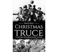 Christmas Truce: A History from Beginning to End (World War 1)