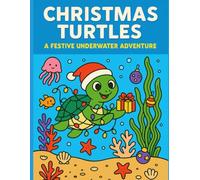 Christmas Turtles Coloring Book: A Festive Underwater Adventure - 50 Whimsical Holiday Coloring Pages for Kids Ages 4-8