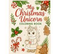 Christmas Unicorn Coloring Book: A Fun & Magical Holiday Coloring Book with Cute Unicorns, Christmas Scenes, Snow, Animals & Festive Joy!