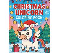 Christmas Unicorn Coloring Book for Girls: Cute Unicorns Wearing Santa Hats, Festive Winter Scenes & Holiday Fun • Ages 4-8 • 8.5" x 11"