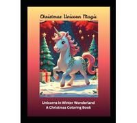 Christmas Unicorn Magic: A Holiday Coloring Adventure: Unicorns in Winter Wonderland: A Christmas Coloring Book