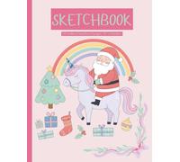 Christmas Unicorn Sketchbook for Kids: Santa Drawing Book: Unlined Numbered Pages • Pastel Rainbow Holiday Art Gift (8.5 x 11)