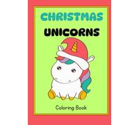 Christmas Unicorns Coloring Book: Kids Christmas Coloring