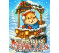 Christmas Vehicles Coloring Book: Festive Animal Transport Coloring Pages featuring Sweet Creatures Driving Winter Cars Illustrations for Teens and Adults Unwind and Have Fun
