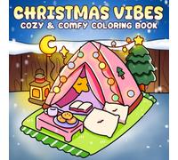 Christmas Vibes: Adorable Seasonal Coloring Pages Featuring Xmas Stuff, Cozy Holiday Scenes, Bold & Easy Designs, and Relaxing Fun for Kids & Adults