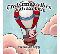 Christmas vibes with Axolotls. Victorian style: Christmas vibes with Axolotls. Victorian style. Detailed Christmas coloring book : Axolotl Holiday Fun and Relaxation for Kids and Adults.