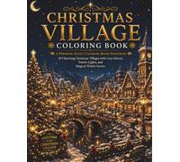 Christmas Village Coloring Book: A Premium Adult Coloring Book Featuring 30 Charming Christmas Villages with Cozy Streets, Festive Lights, and Magical Winter Scenes (The Christmas Collection)