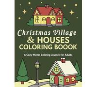 Christmas Village & Houses Coloring Book for Adults: A Cozy Winter Wonderland of Snowy Homes, Festive Streets & Peaceful Holiday Scenes to Color and Relax