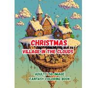 CHRISTMAS VILLAGE IN THE CLOUDS: ADULTS' 50-IMAGE FANTASY COLORING BOOK