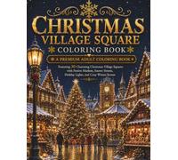 Christmas Village Square Coloring Book: A Premium Adult Coloring Book Featuring 30 Charming Christmas Village Squares with Festive Markets, Snowy ... Cozy Winter Scenes (The Christmas Collection)