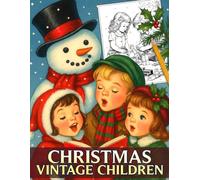 Christmas Vintage Children Coloring Book: Heartwarming Old-Time Coloring Pages Featuring Cozy Moments, Retro Holiday Magic, Vintage Seasonal Scenes, and Relaxing Creative Joy for All Ages