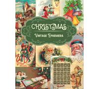 Christmas Vintage Ephemera: A Beautiful Collection of Ephemera Cards for Junk Journals, Scrapbooking, Collage Art, Decoupage, Mixed Media, Decoration (My Ephemera Shelf)