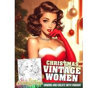 Christmas Vintage Women Coloring Book: Beautiful Ladies Coloring Pages featuring Vintage Outfits, Glamorous Looks, and Retro Hairstyles for Stress Relief and Calm