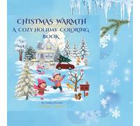 CHRISTMAS WARMTH A Cozy Holiday Coloring Book: Heartwarming Christmas Scenes for Kids