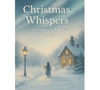 Christmas Whispers: Calm Holiday Coloring for Peaceful Hearts: A Soothing Journey Through Silent Snow, Candlelight & Cozy Moments