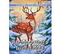 Christmas Wildlife Coloring Book: Celebrate the beauty of nature at Christmas blending festive cheer with woodland calm for restorative adult coloring.