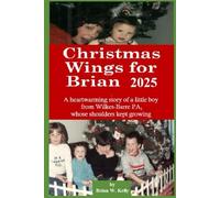 Christmas Wings for Brian 2025: A heartwarming story of a little boy from Wilkes-Barre PA, whose shoulders kept growing
