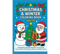 Christmas & Winter Coloring Book for ages 3-6: A Beautiful Colouring Adventure Through the Frozen World of Christmas, Winter, and Magical Colours (Coloring Books for Preschoolers (Ages 3-5))