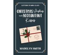 Christmas Wishes an Accountant Kisses: A Sweet Next-Door Neighbors Holiday RomCom (Letters to Mrs. Claus) Digitally Signed Edition