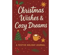 Christmas Wishes & Cozy Dreams: Cozy Christmas Notebook for Holiday Reflections, Gratitude, and Joyful Notes