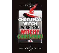 Christmas Witch Wish You Witchy Christmas: Lined Notebook for Modern Witches, Wiccans, Pagans & Spiritual People