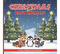 Christmas with Baby Animals: A Cozy Holiday Coloring Book for Teens and Adults, Relaxing Festive Art for Calm, Joy, and Mindful Coloring