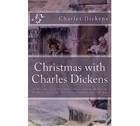Christmas with Charles Dickens: A Christmas Carol, The Chimes, The Cricket on the Hearth, The Battle of Life, The Haunted Man and the Ghost's Bargain