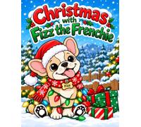 Christmas with Fizz the Frenchie: 24 Adorable and Funny Holiday Coloring Adventures Featuring a Lovable French Bulldog Puppy