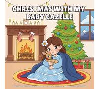 Christmas With My Baby Gazelle: A Cute Christmas Coloring Book for Kids Featuring a Little Girl and Her Baby Gazelle Friend
